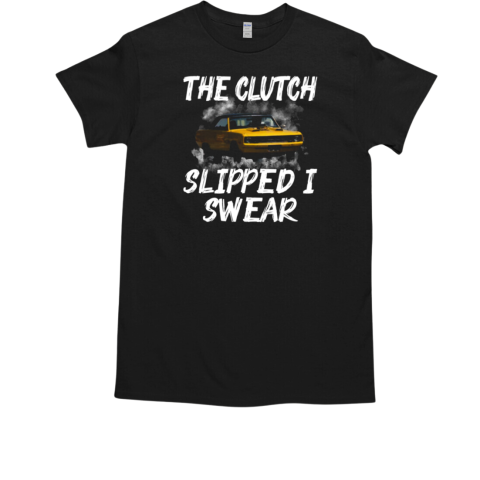 The Clutch Slipped I Swear T-Shirt