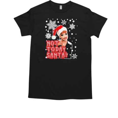 Bianca Del Rio Not Today Santa RuPaul T-Shirt