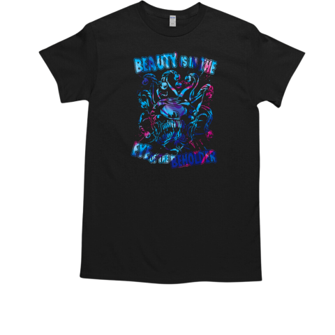 Beauty Is In The Eye Of The Beholder T Shirt T-Shirt