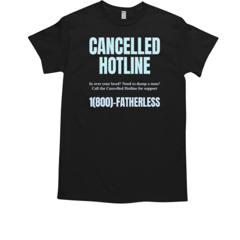 Cancelled Hotline 1800 Fatherless T-Shirt