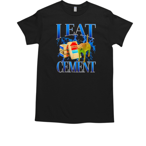 I eat cement T-Shirt