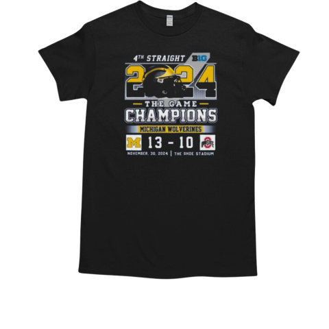 4th Straight 2024 The Game Champions Michigan Wolverines 13 10 Ohio State T-Shirt