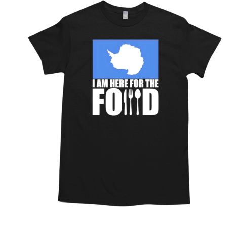 Antarctica I am here for the food T-Shirt