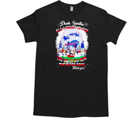 Buffalo Bills Dear Santa All I Want Is For The Bills Win Super Bowl 2024 T-Shirt