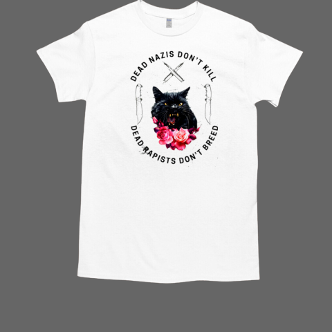 Cat Dead Nazis Don't Kill Dead Rapists Don't Breed Shirt T-Shirt