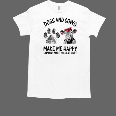 Dogs And Cows Make Me Happy Humans Make My Head Hurt T Shirt T-Shirt