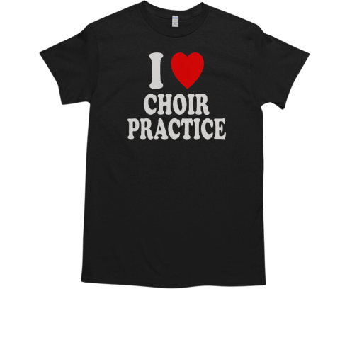 I Heart Love Choir Practice Singing Chorus T-Shirt