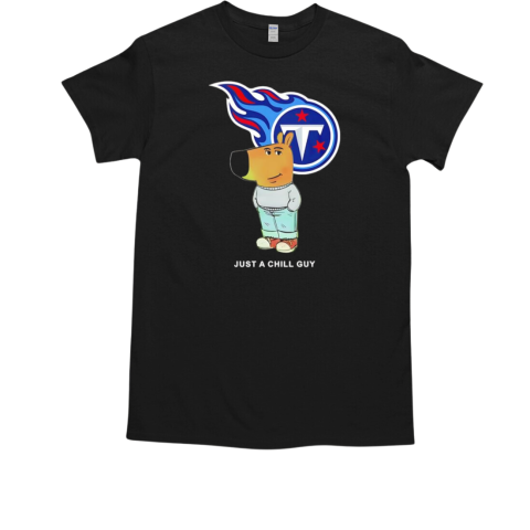 Just a Chill Guy Tennessee Titans T-Shirt