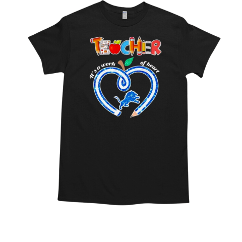 Teacher it's a work of heart Detroit Lions T-Shirt