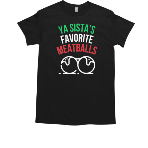 Ya Sista's Favorite Meatballs T-Shirt