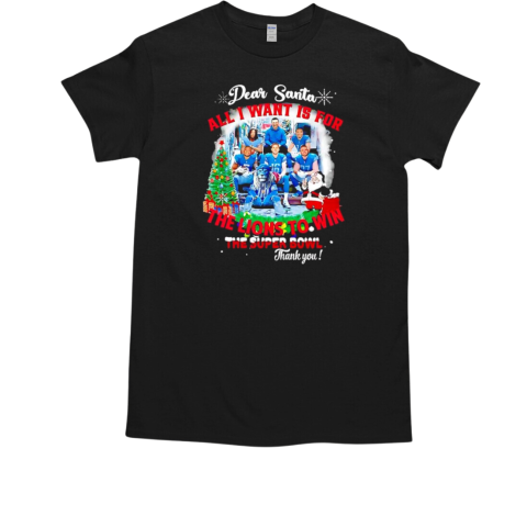 2024 Dear Santa All I Want Is For The Detroit Lions To Win The Super Bowl Thank You T-Shirt