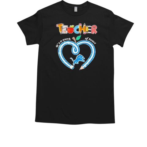 Detroit Lions Teacher It A Work Of Heart T-Shirt