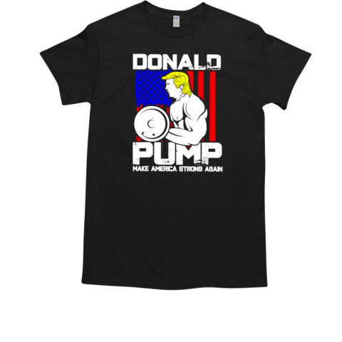 Donald Pump make America strong again T-Shirt