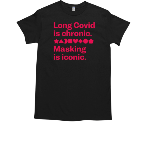 Long Covid is chronic masking is iconic 2024 T-Shirt