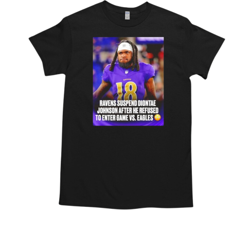 Diontae Johnson Ravens suspend Diontae Johnson after he refused to enter game vs Eagles T-Shirt