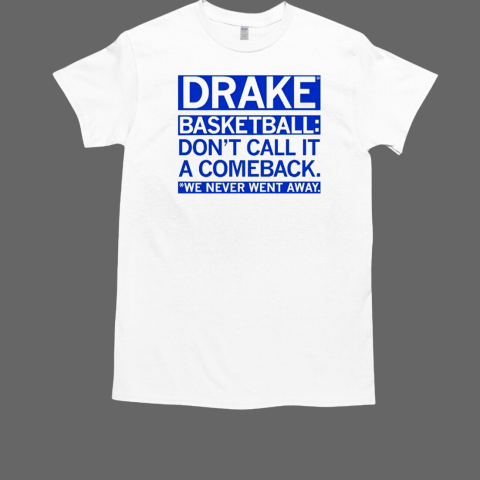 Drake Bulldogs basketball don't call comeback we never went away T-Shirt