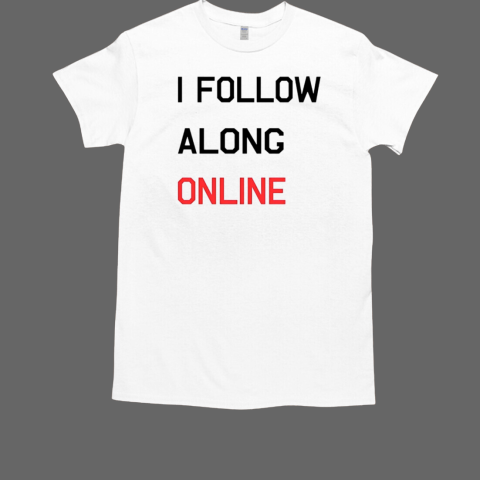 I follow along online T-Shirt