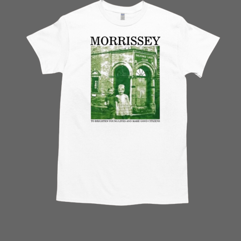 Morrissey To Brighten Young Lives And Make Good Citizens T-Shirt