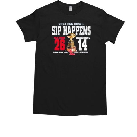 Ole Miss Sip Happens 2024 Egg Bowl 26 14 T-Shirt