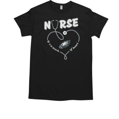 Philadelphia Eagles Nurse It's A Work Of Heart T-Shirt