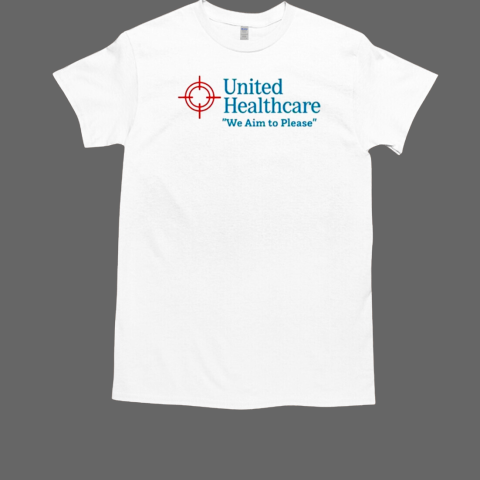 United Healthcare We Aim To Please T-Shirt