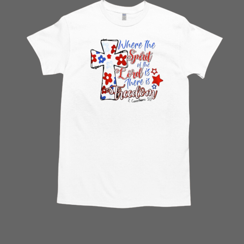 Where the spirit of the Lord is there is freedom T-Shirt