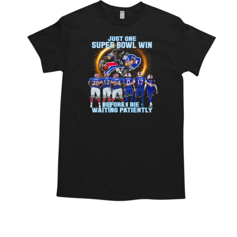 Buffalo Bills Just One Super Bowl Win Before I Die Waiting 2024 Signatures T-Shirt