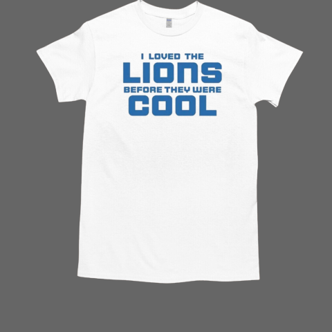 Darian Devries I Loved Lions Before They Were Cool T-Shirt