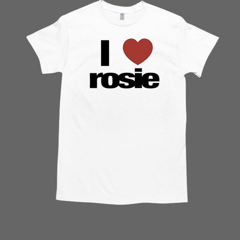 I love Rosie T-Shirt