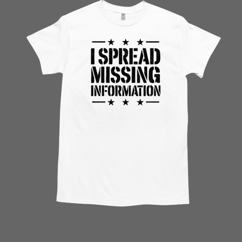 I spread missing information T-Shirt