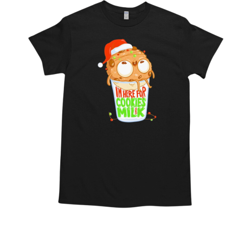 I'm Here for Cookies and Milk Christmas T-Shirt