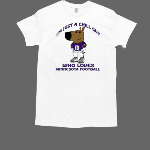 I'm Just A Chill Guy Who Loves Minnesota Football T-Shirt