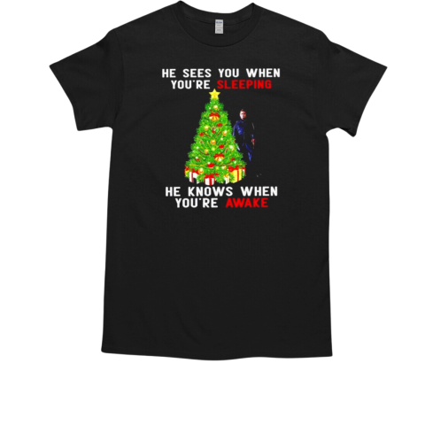 Michaek Myers he sees you when you're sleeping Christmas T-Shirt