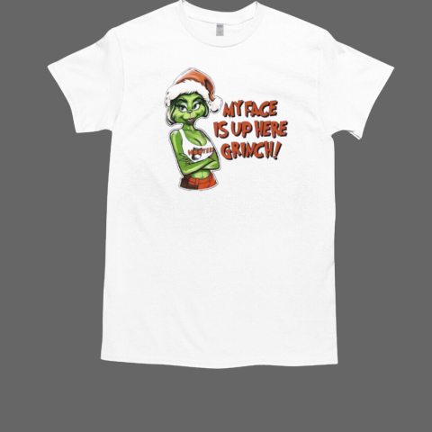 My face is up here Grinch Merry Christmas T-Shirt