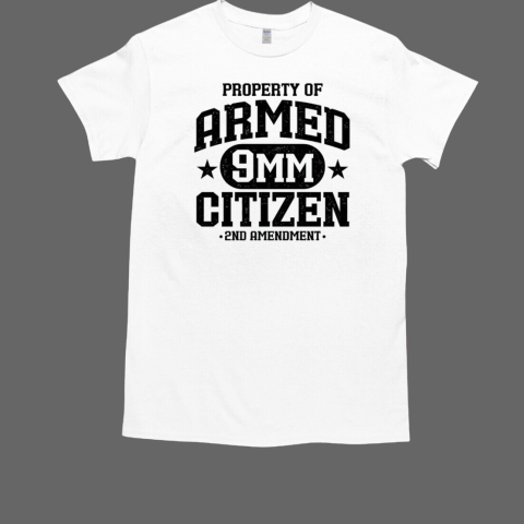 Property of armed 9mm citizen 2nd amendment T-Shirt