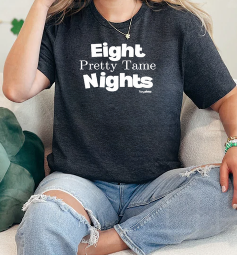 Eight Pretty Tame Nights  Classic Womens T-shirt