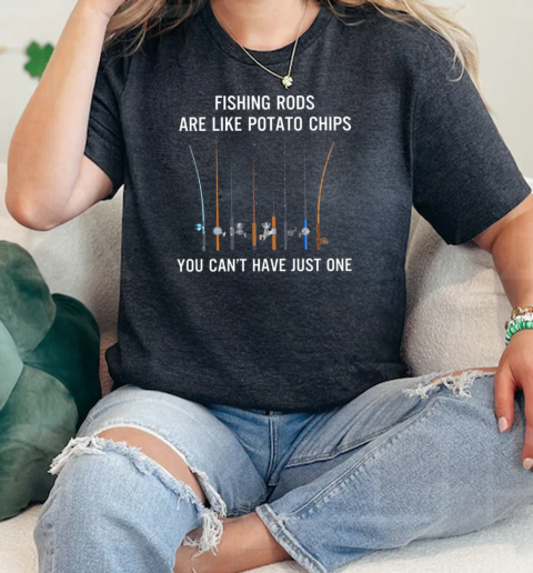 Fishing Rods are like potato chips You can't have just one, Outdoor Fishing Classic Women's T-shirt