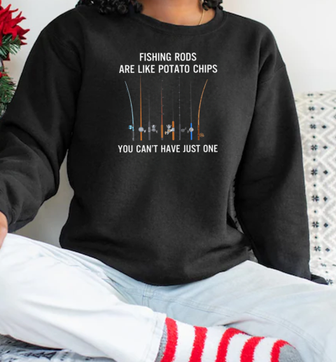 Fishing Rods are like potato chips You can't have just one, Outdoor Fishing Unisex Sweatshirt