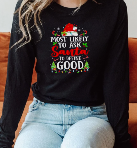 Most Likely To Ask Santa To Define Good Christmas Long Sleeved T-shirt 