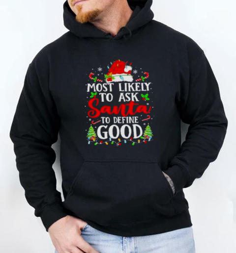 Most Likely To Ask Santa To Define Good Christmas Unisex Hoodie