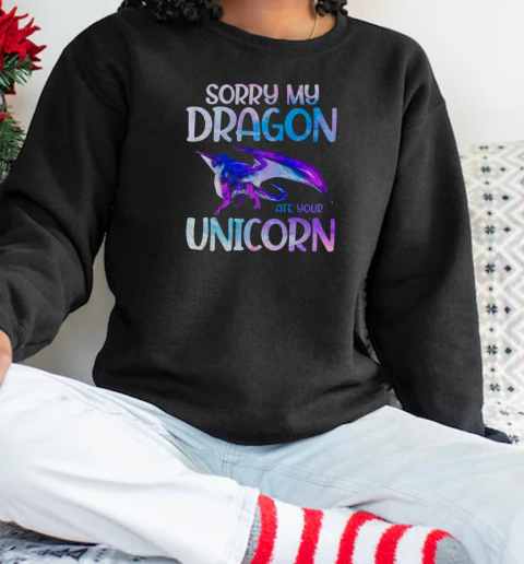 Sorry my Dragon ate your Unicorn Unisex Sweatshirt