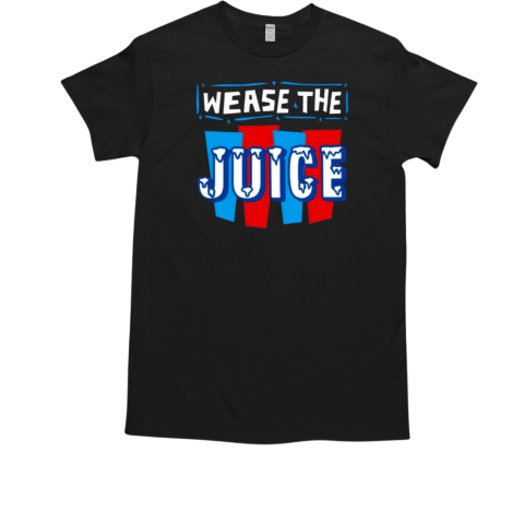 Wease The Juice T-Shirt