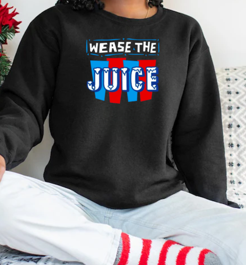 Wease The Juice Unisex Sweatshirt