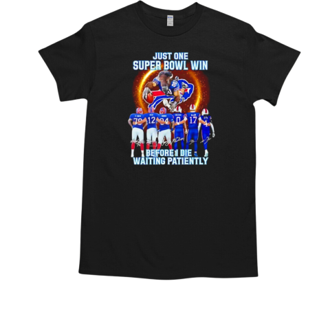 Buffalo Bills just one Super Bowl win before I die waiting patiently T-Shirt