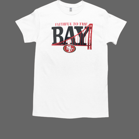 Faithful to the BAY San Francisco 49ers T-Shirt