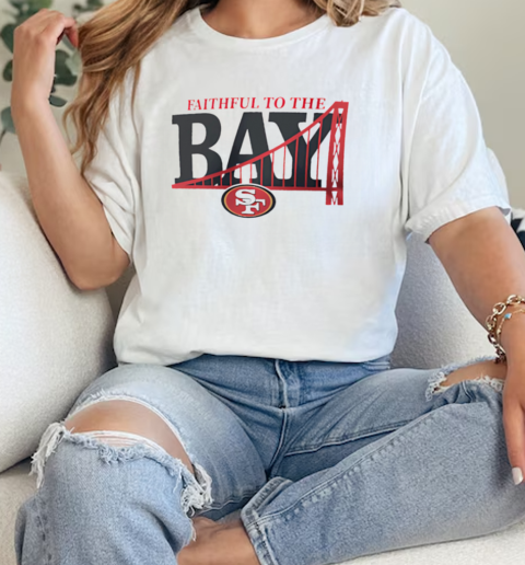 Faithful to the BAY San Francisco 49ers  Classic Womens T-shirt