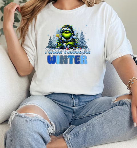 Grinch I Wasnt Made For Winter Christmas  Classic Womens T-shirt