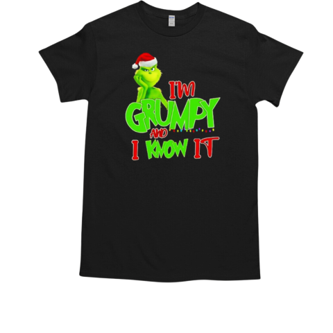 I'm Grumpy and I know it Grinch Christmas T-Shirt