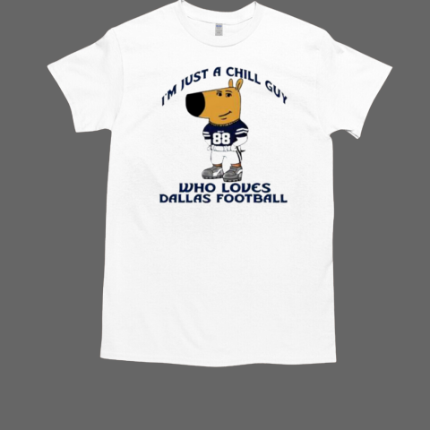 I'm Just A Chill Guy Who Loves Dallas Football T-Shirt