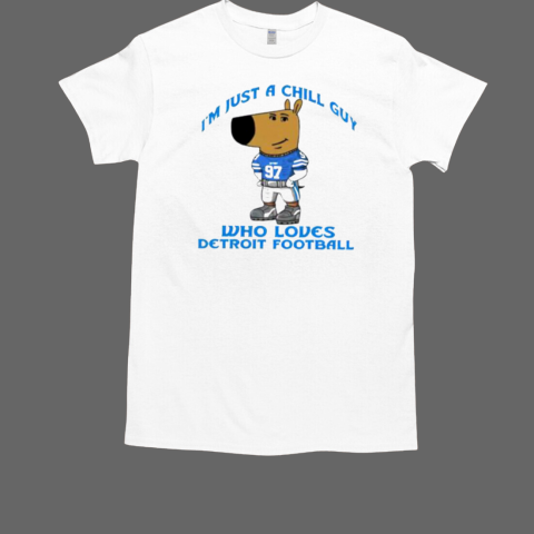 I'm Just A Chill Guy Who Loves Detroit Football T-Shirt